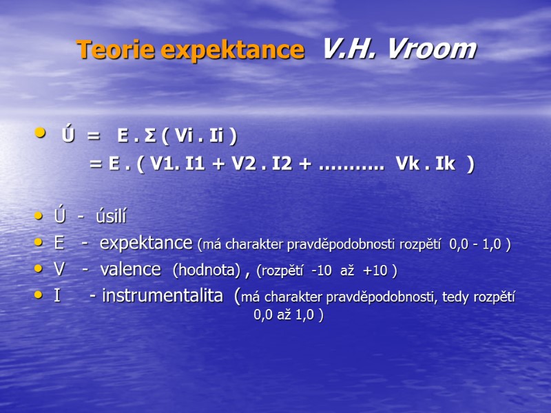 Teorie expektance  V.H. Vroom  Ú  =   E . Σ